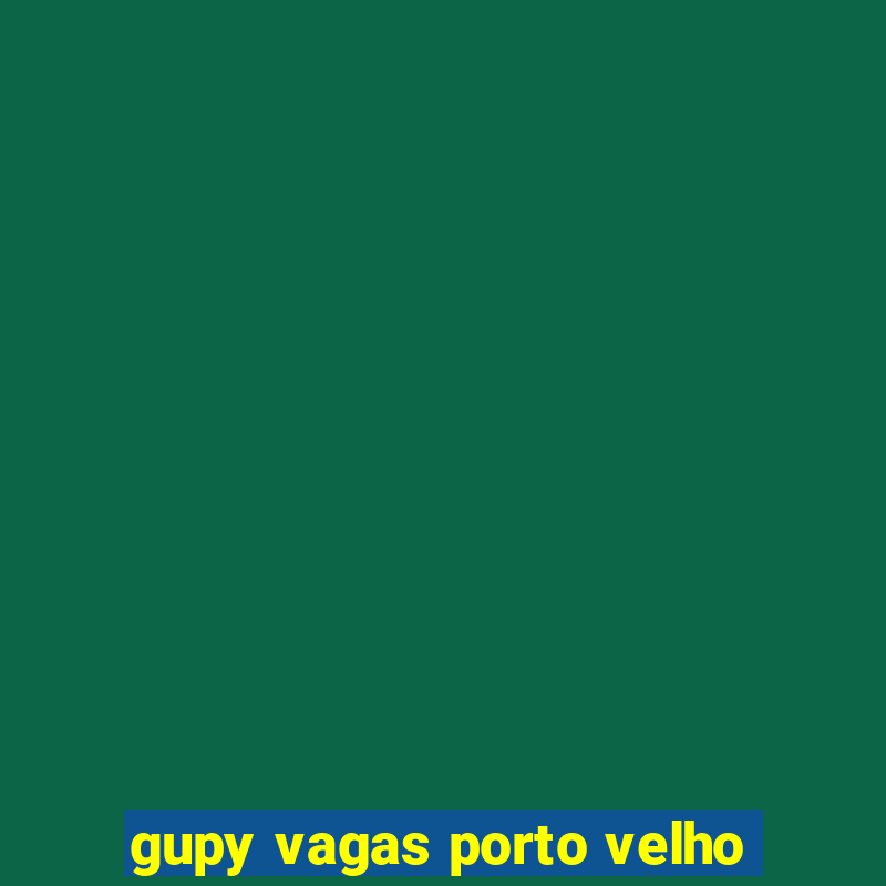 gupy vagas porto velho